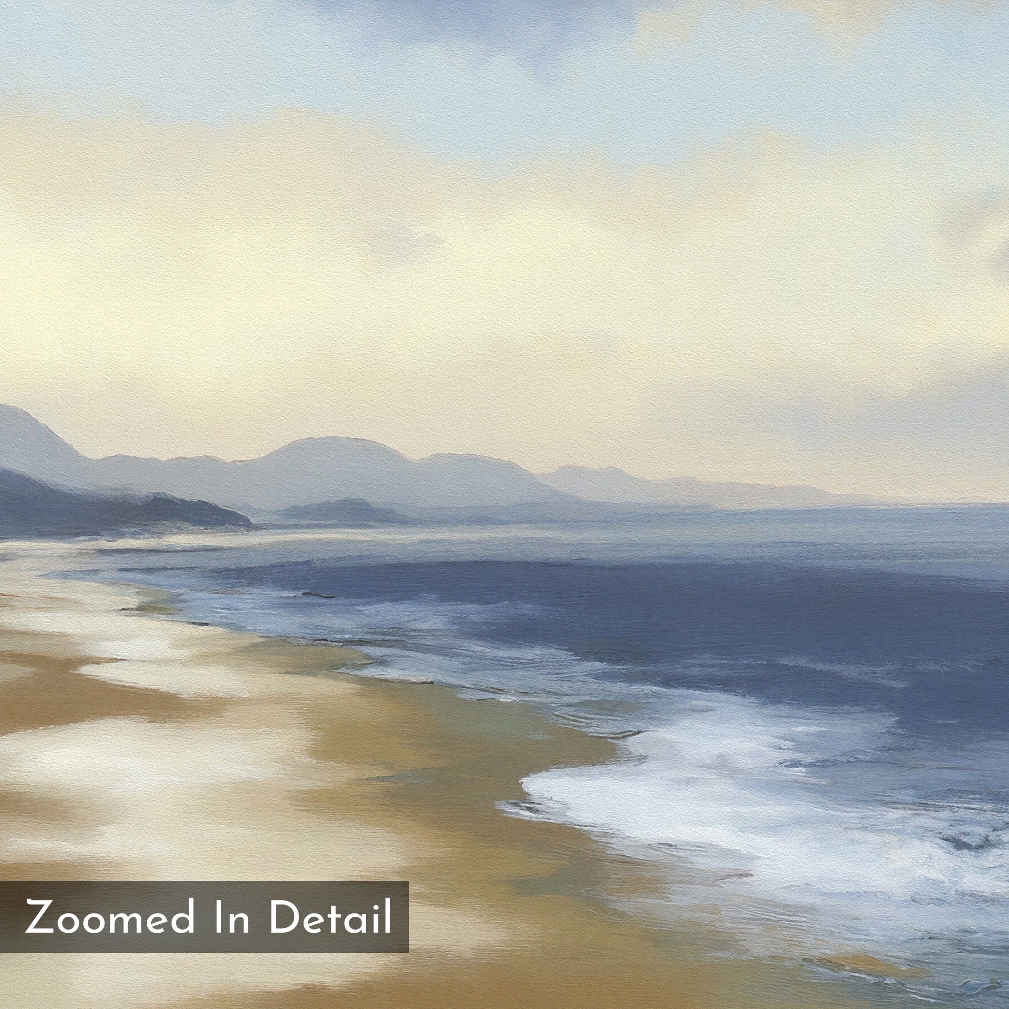 A tranquil, close-up scene of a sandy beach, soft waves, blue ocean, distant mountains, and cloudy sky with a painterly texture—ideal as the Distant Shores Canvas Art - Square. “Zoomed In Detail” appears in the corner.