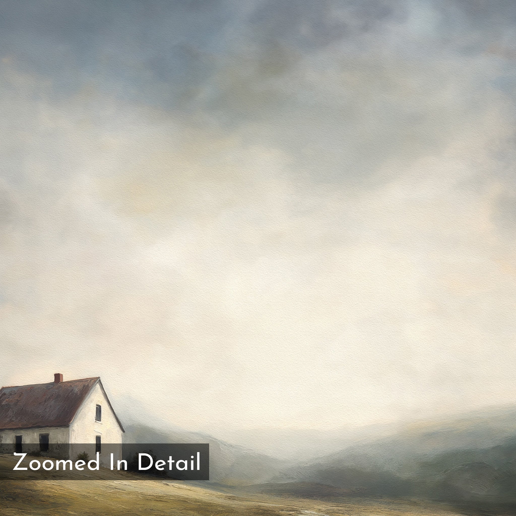Highland Solitude Canvas Art - Horizontal depicts a small white house with a brown roof on a barren landscape beneath a vast cloudy sky, rendered in a soft, painted texture. "Zoomed In Detail" appears in the bottom left corner.